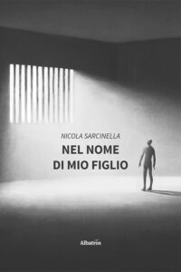 “Nel nome di mio figlio”, la malagiustizia raccontata nel libro autobiografico dell’avv. Nicola Sarcinella. Mercoledì 31 luglio sulla Terrazza Nautilus a Taranto